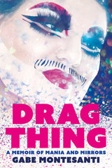 Drag Thing: A Memoir of Mania and Mirrors - Ingram