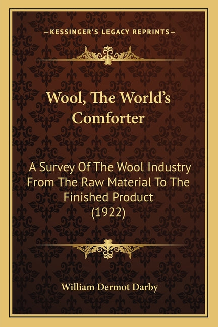 Wool, The World's Comforter: A Survey Of The Wool Industry From The Raw Material To The Finished Product (1922) - Ingram