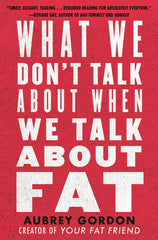 What We Don't Talk about When We Talk about Fat - Ingram