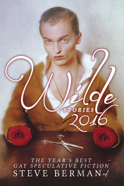 Wilde Stories 2016: The Year's Best Gay Speculative Fiction - Ingram