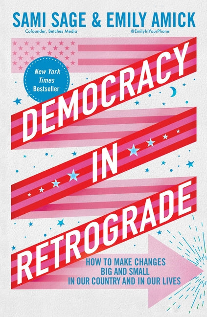 Democracy in Retrograde: How to Make Changes Big and Small in Our Country and in Our Lives - Ingram
