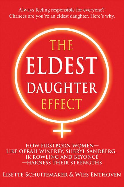 Eldest Daughter Effect: How Firstborn Women - Like Oprah Winfrey, Sheryl Sandberg, Jk Rowling and Beyoncé - Harness Their Strengths - Ingram