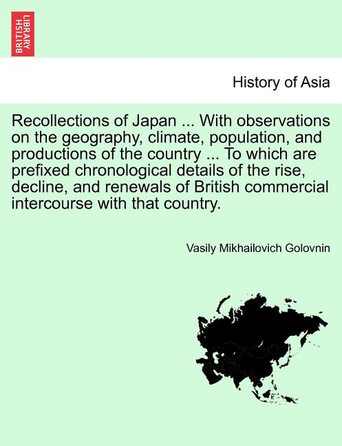 Recollections of Japan ... with Observations on the Geography, Climate, Population, and Productions of the Country ... to Which Are Prefixed Chronolog - Ingram