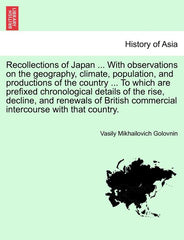 Recollections of Japan ... with Observations on the Geography, Climate, Population, and Productions of the Country ... to Which Are Prefixed Chronolog - Ingram