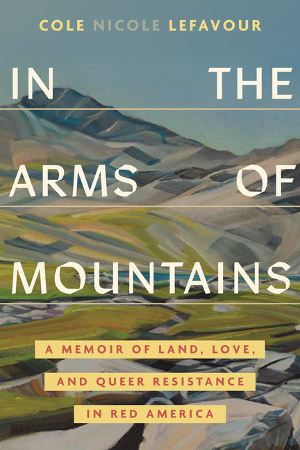 In the Arms of Mountains: A Memoir of Land, Love, and Queer Resistance in Red America - Ingram