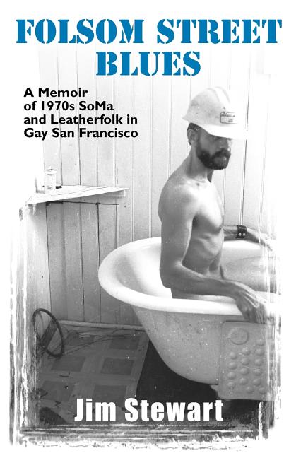 Folsom Street Blues: A Memoir of 1970s Soma and Leatherfolk in Gay San Francisco - Ingram
