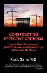 Constructing Effective Criticism: How to Give, Receive, and Seek Productive and Constructive Criticism in Our Lives - Ingram