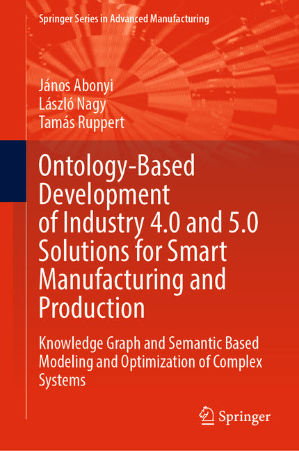 Ontology-Based Development of Industry 4.0 and 5.0 Solutions for Smart Manufacturing and Production: Knowledge Graph and Semantic Based Modeling and O - Ingram