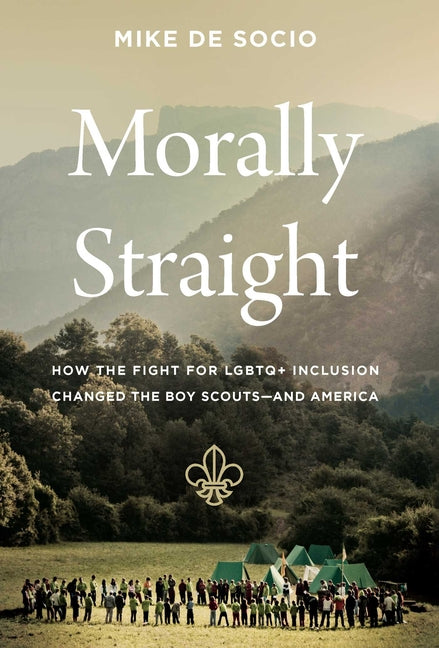 Morally Straight: How the Fight for LGBTQ+ Inclusion Changed the Boy Scouts--And America - Ingram