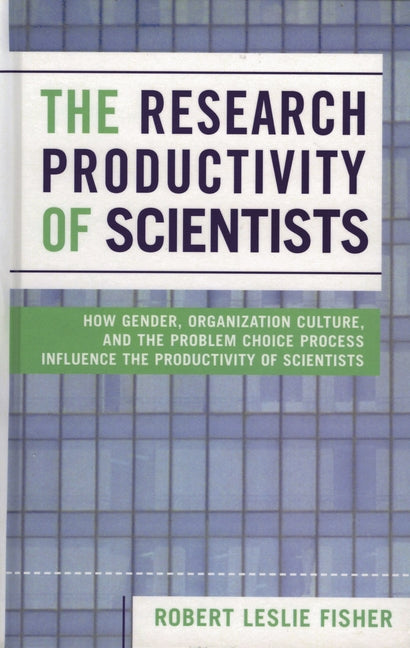 Research Productivity of Scientists: How Gender, Organization Culture, and the Problem Choice Process Influence the Productivity of Scientists - Ingram