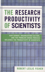 Research Productivity of Scientists: How Gender, Organization Culture, and the Problem Choice Process Influence the Productivity of Scientists - Ingram