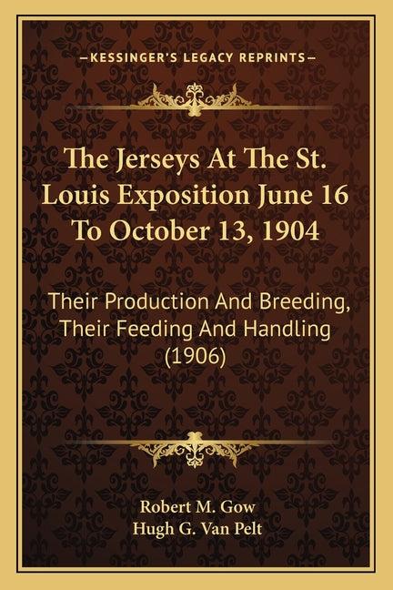 Jerseys At The St. Louis Exposition June 16 To October 13, 1904: Their Production And Breeding, Their Feeding And Handling (1906) - Ingram
