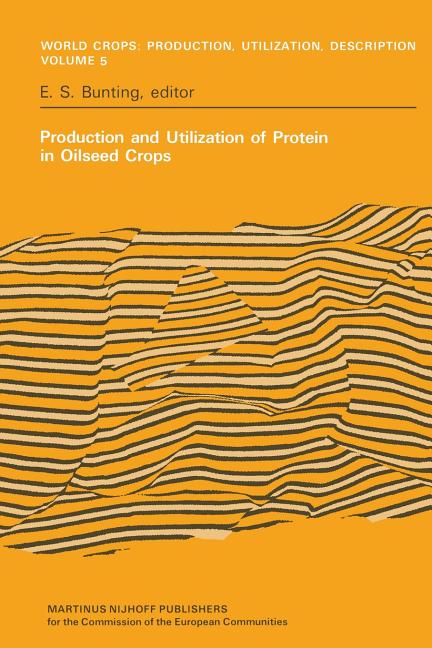 Production and Utilization of Protein in Oilseed Crops: Proceedings of a Seminar in the EEC Programme of Coordination of Research on the Improvement o - Ingram