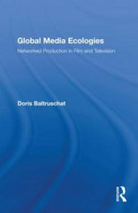 Global Media Ecologies: Networked Production in Film and Television - Ingram
