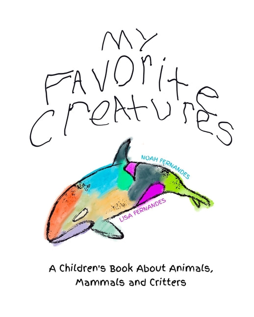 My Favorite Creatures: A Children's Book About Animals, Mammals and Critters - Ingram