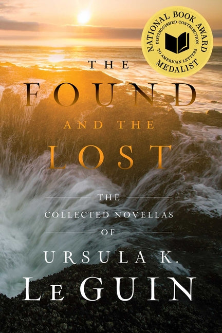 The Found and the Lost: The Collected Novellas of Ursula K. Le Guin (Reissue) - Ingram