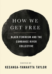 How We Get Free: Black Feminism and the Combahee River Collective - Ingram