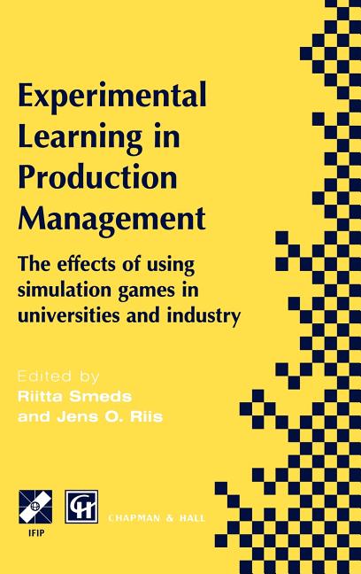 Experimental Learning in Production Management: Ifip Tc5 / Wg5.7 Third Workshop on Games in Production Management: The Effects of Games on Developing - Ingram
