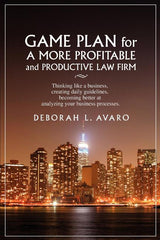 Game Plan for a More Profitable and Productive Law Firm: Thinking Like a Business, Creating Daily Guidelines, Becoming Better at Analyzing Your Busine - Ingram