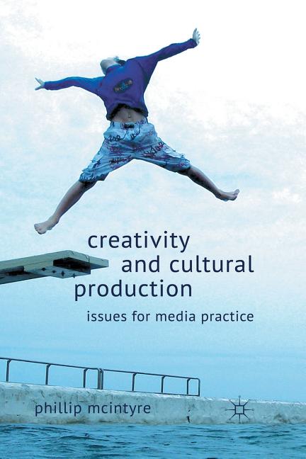 Creativity and Cultural Production: Issues for Media Practice (2012) - Ingram