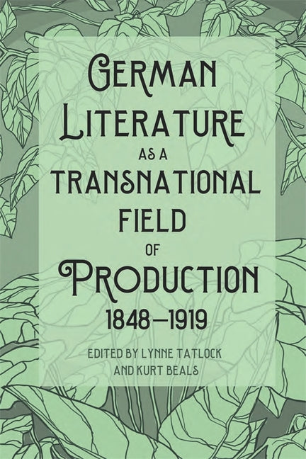 German Literature as a Transnational Field of Production, 1848-1919 - Ingram