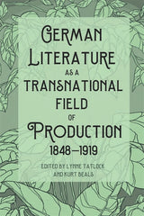 German Literature as a Transnational Field of Production, 1848-1919 - Ingram