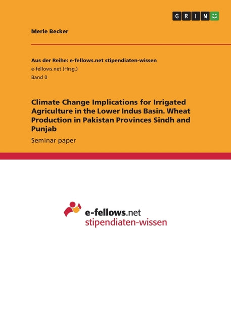Climate Change Implications for Irrigated Agriculture in the Lower Indus Basin. Wheat Production in Pakistan Provinces Sindh and Punjab - Ingram