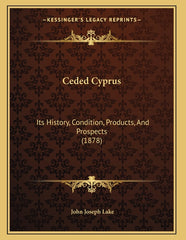 Ceded Cyprus: Its History, Condition, Products, And Prospects (1878) - Ingram