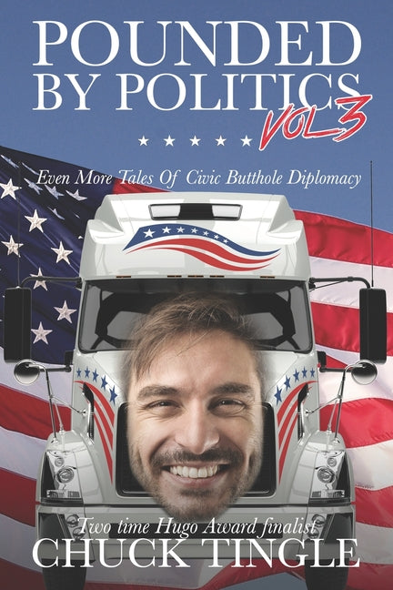 Pounded By Politics Vol 3: Even More Tales Of Civic Butthole Diplomacy - Ingram