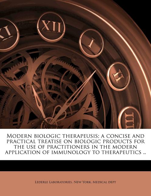 Modern Biologic Therapeusis; A Concise and Practical Treatise on Biologic Products for the Use of Practitioners in the Modern Application of Immunolog - Ingram