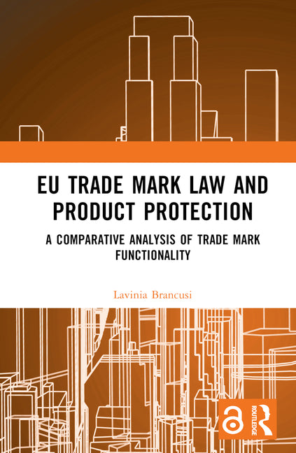 EU Trade Mark Law and Product Protection: A Comparative Analysis of Trade Mark Functionality - Ingram
