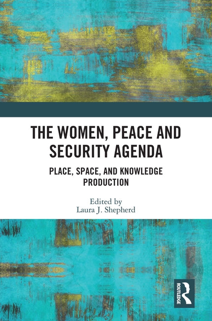 Women, Peace and Security Agenda: Place, Space, and Knowledge Production - Ingram
