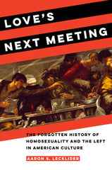 Love's Next Meeting: The Forgotten History of Homosexuality and the Left in American Culture - Ingram