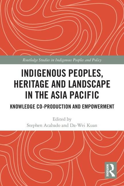 Indigenous Peoples, Heritage and Landscape in the Asia Pacific: Knowledge Co-Production and Empowerment - Ingram