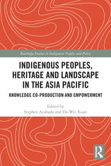 Indigenous Peoples, Heritage and Landscape in the Asia Pacific: Knowledge Co-Production and Empowerment - Ingram