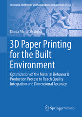 3D Paper Printing for the Built Environment: Optimization of the Material Behavior & Production Process to Reach Quality Integration and Dimensional A - Ingram