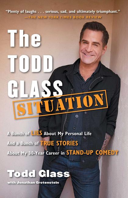 Todd Glass Situation: A Bunch of Lies about My Personal Life and a Bunch of True Stories about My 30-Year Career in Stand-Up Comedy - Ingram