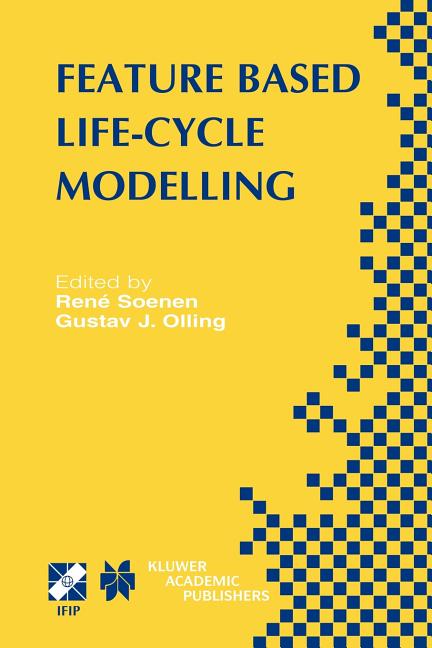 Feature Based Product Life-Cycle Modelling: Ifip Tc5 / Wg5.2 & Wg5.3 Conference on Feature Modelling and Advanced Design-For-The-Life-Cycle Systems (F - Ingram