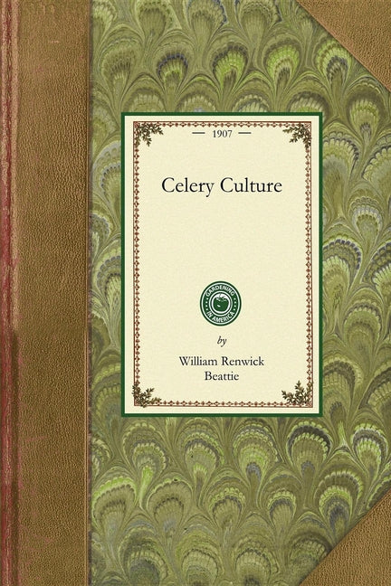 Celery Culture: A Practical Treatise on the Principles Involved in the Production of Celery for Home Use and for Market, Including the Selection of So - Ingram