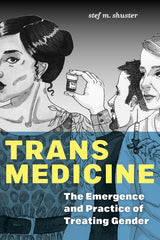 Trans Medicine: The Emergence and Practice of Treating Gender - Ingram