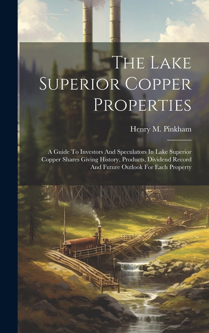 Lake Superior Copper Properties: A Guide To Investors And Speculators In Lake Superior Copper Shares Giving History, Products, Dividend Record And Fut - Ingram