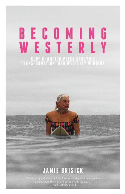 Becoming Westerly: Surf Legend Peter Drouyn's Transformation Into Westerly Windina - Ingram