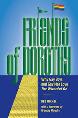 Friends of Dorothy: Why Gay Boys and Gay Men Love The Wizard of Oz - Ingram