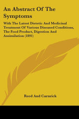 Abstract Of The Symptoms: With The Latest Dietetic And Medicinal Treatment Of Various Diseased Conditions, The Food Product, Digestion And Assim - Ingram