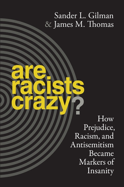 Are Racists Crazy?: How Prejudice, Racism, and Antisemitism Became Markers of Insanity - Ingram