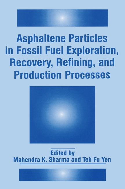 Asphaltene Particles in Fossil Fuel Exploration, Recovery, Refining, and Production Processes - Ingram