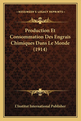Production Et Consommation Des Engrais Chimiques Dans Le Monde (1914) - Ingram