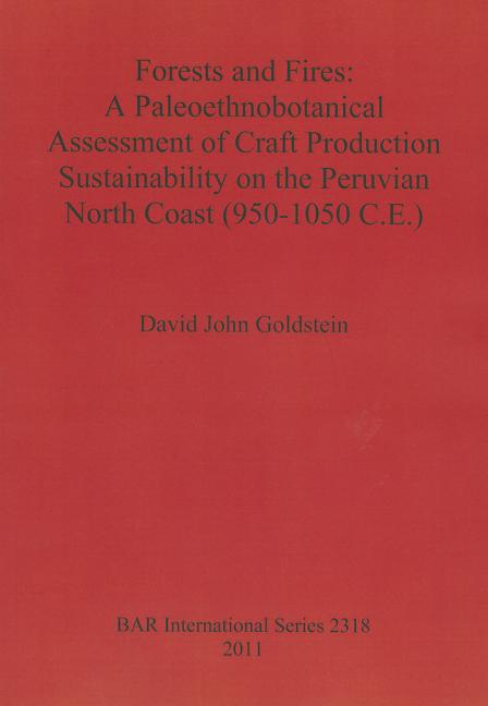 Forests and Fires: A Paleoethnobotanical Assessment of Craft Production Sustainability on the Peruvian North Coast (950-1050 C.E.) - Ingram