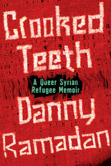Crooked Teeth: A Queer Syrian Refugee Memoir