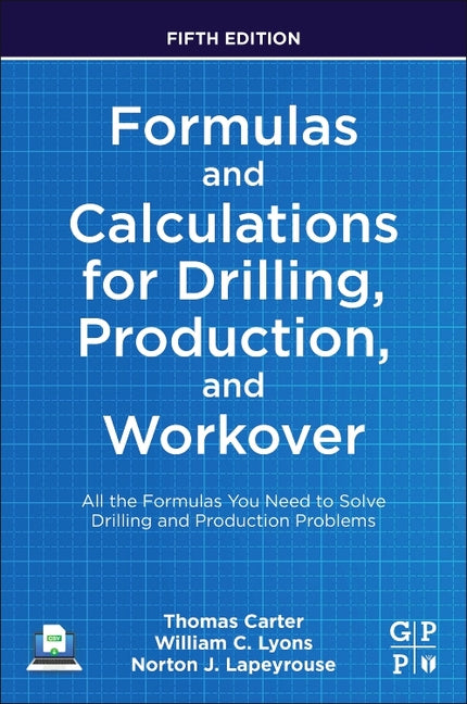 Formulas and Calculations for Drilling, Production, and Workover: All the Formulas You Need to Solve Drilling and Production Problems - Ingram